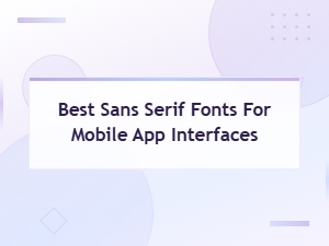 Best Sans Serif Fonts for Mobile App Interfaces in 2024