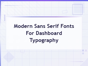 Modern Sans Serif Fonts for Dashboard Typography and Ui Design