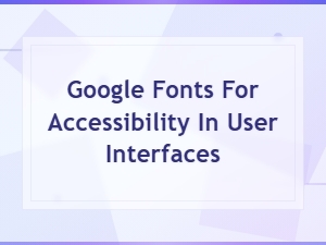 Best Google Fonts for Accessible User Interface Design