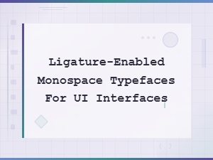 Choosing Ligature-Enabled Monospace Fonts for Ui Design