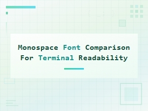 Best Monospace Fonts Compared for Terminal Readability and Coding