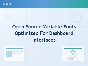 Open Source Variable Fonts Optimized for Dashboard Interfaces
